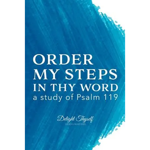 Order My Steps In Thy Word: a study of Psalm 119 - Paperback