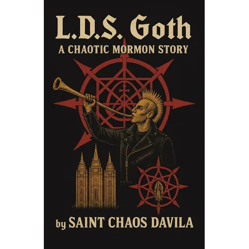 L. D. S. Goth: A Chaotic Mormon Story - Paperback