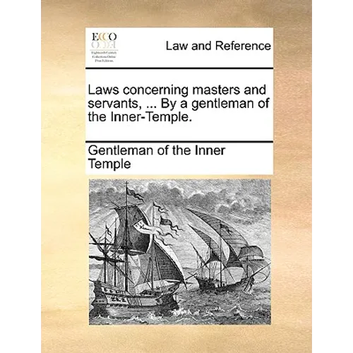 Laws Concerning Masters and Servants, ... by a Gentleman of the Inner-Temple. - Paperback