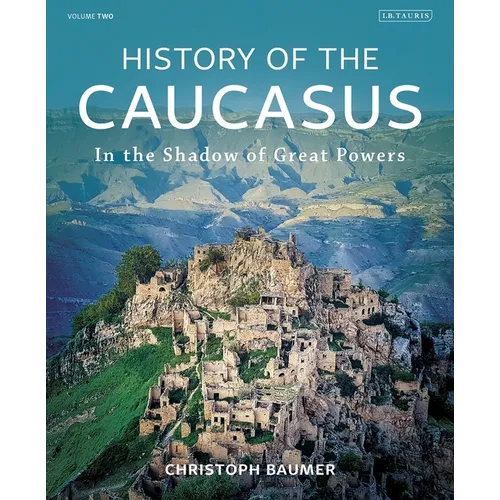 History of the Caucasus: Volume 2: In the Shadow of Great Powers - Hardcover