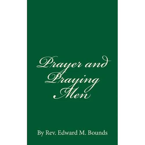 Prayer and Praying Men: By Rev. Edward M. Bounds - Paperback