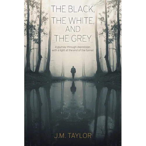 The Black, The White, and The Grey: A journey through depression, with a light at the end of the tunnel - Paperback