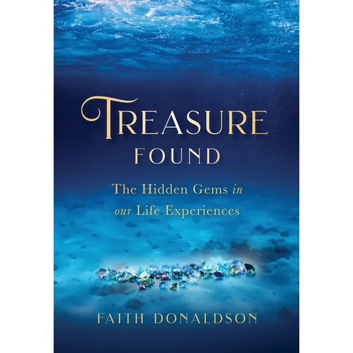Treasure Found: The Hidden Gems in Our Life Experiences - Hardcover