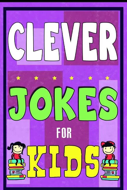 Clever Jokes For Kids Book: The Most Brilliant Collection of Brainy Jokes for Kids. Hilarious and Cunning Joke Book for Early and Beginner Readers - Paperback