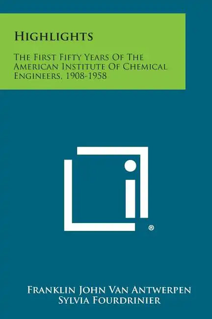 Highlights: The First Fifty Years of the American Institute of Chemical Engineers, 1908-1958 - Paperback