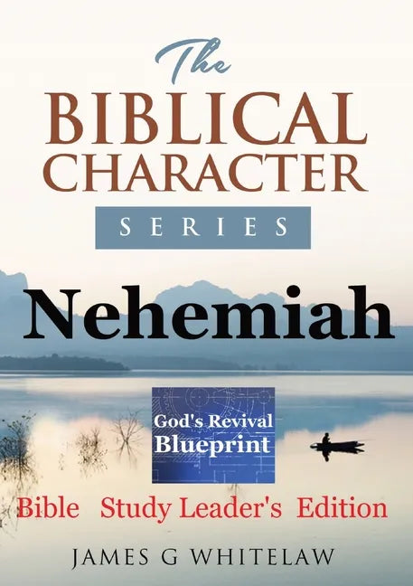 Nehemiah (Biblical Character Series): Bible Study Leader's Edition - Paperback
