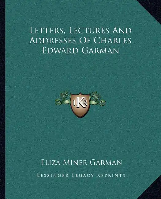Letters, Lectures and Addresses of Charles Edward Garman - Paperback