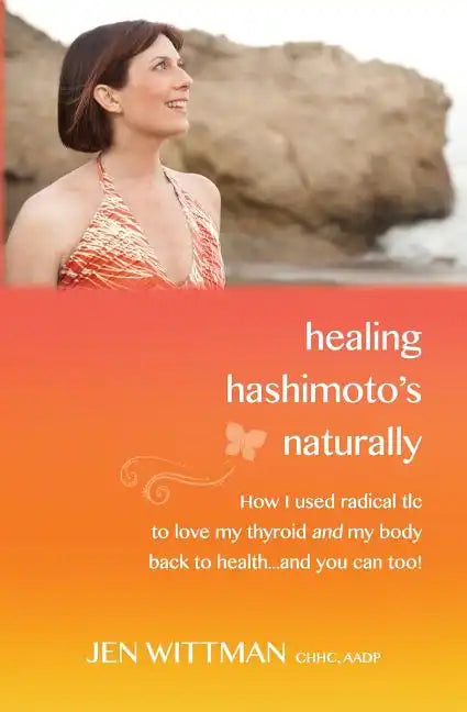 Healing Hashimoto's Naturally: How I used radical TLC to love my thyroid and my body back to health...and you can too! - Paperback