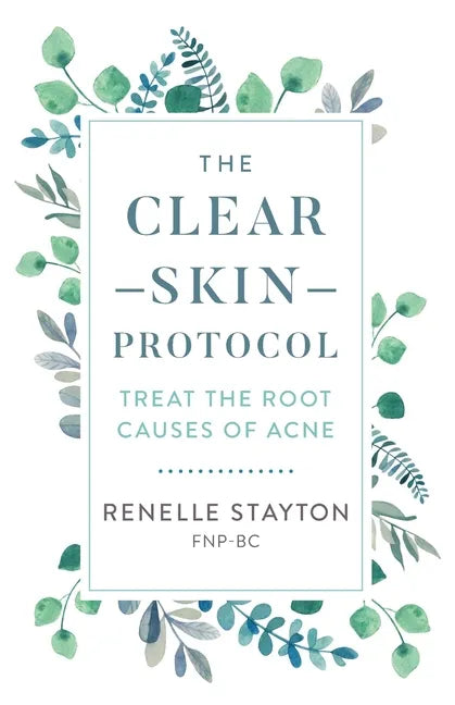 The Clear Skin Protocol: Treat the Root Causes of Acne - Paperback