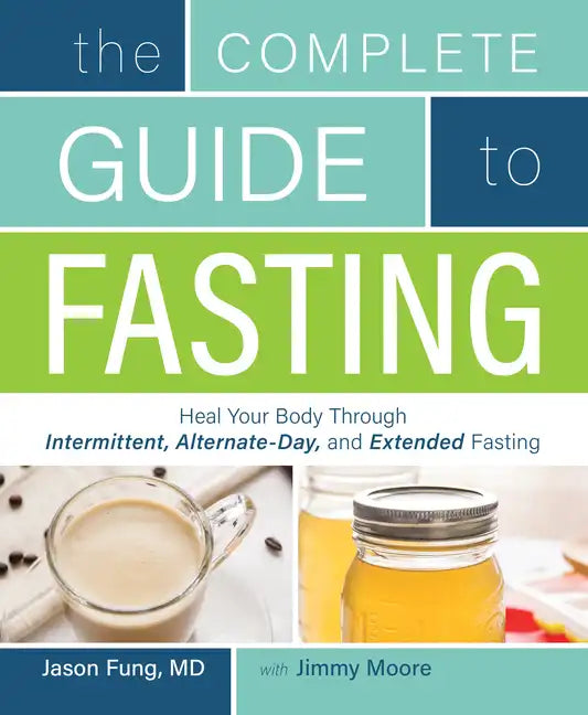 Complete Guide to Fasting: Heal Your Body Through Intermittent, Alternate-Day, and Extended Fasting - Paperback