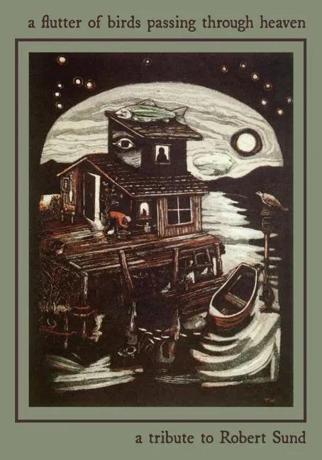 A Flutter of Birds Passing Through Heaven: A Tribute to Robert Sund - Paperback