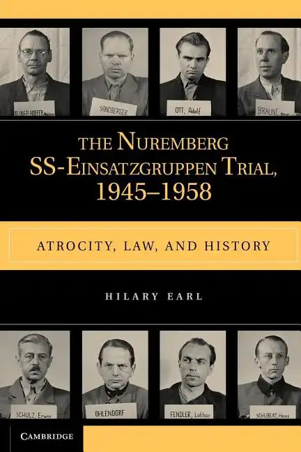 The Nuremberg Ss-Einsatzgruppen Trial, 1945-1958: Atrocity, Law, and History - Paperback