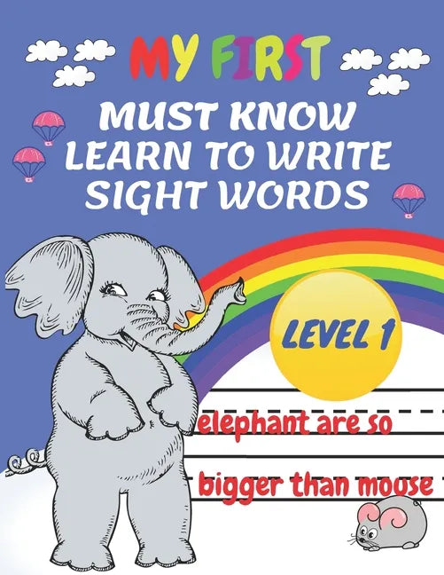 My First Must Know Learn To Write Sight Words level 1: Kindergarten Workbook Ages 3-5 Learn, Trace & Practice The 60+ Most Common High Frequency Words - Paperback