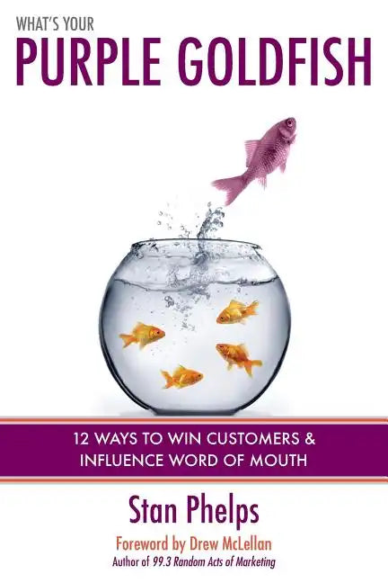What's Your Purple Goldfish?: How to Win Customers and Influence Word of Mouth - Paperback