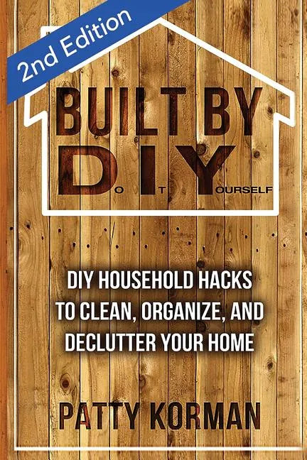 Built By DIY: Frugal and Easy DIY Household Hacks (2nd Edition) - Paperback