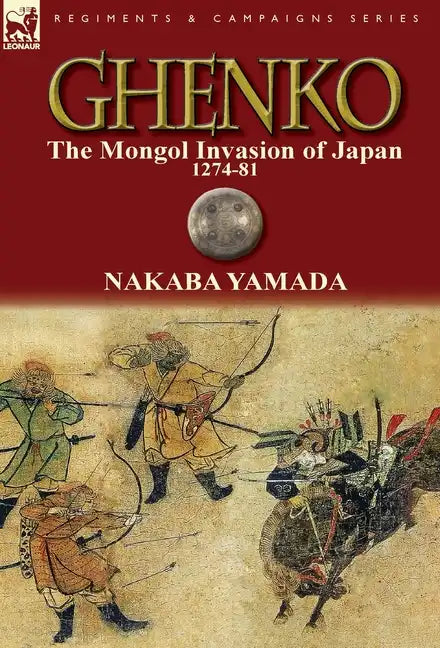 Ghenko: The Mongol Invasion of Japan, 1274-81 - Hardcover