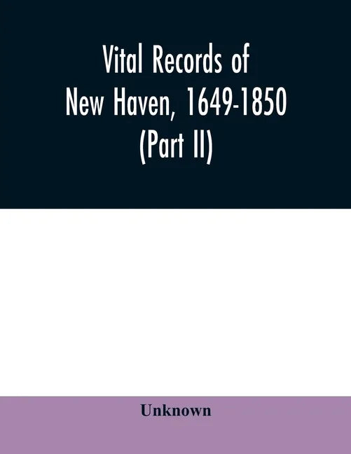 Vital records of New Haven, 1649-1850 (Part II) - Paperback