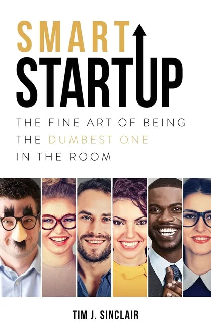 Smart Startup: The Fine Art Of Being The Dumbest One In The Room - Paperback