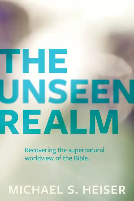 The Unseen Realm: Recovering the Supernatural Worldview of the Bible - Paperback