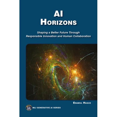 AI Horizons: Shaping a Better Future Through Responsible Innovation and Human Collaboration - Paperback