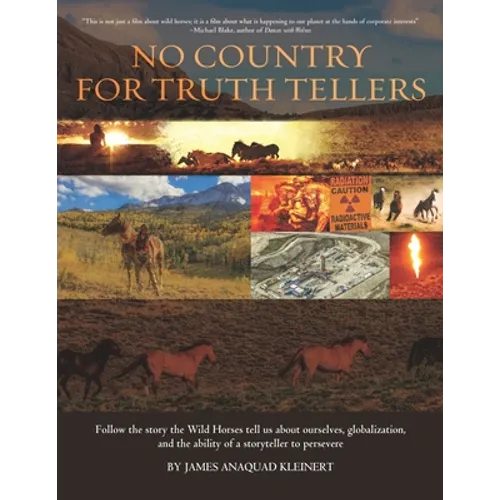 No Country For Truth Tellers: Follow the story the Wild Horses tell us about ourselves, globalization, and the ability of a storyteller to persevere - Paperback