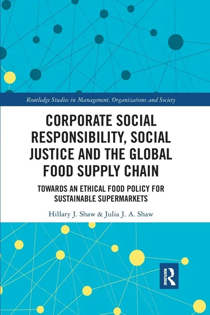Corporate Social Responsibility, Social Justice and the Global Food Supply Chain: Towards an Ethical Food Policy for Sustainable Supermarkets - Paperback