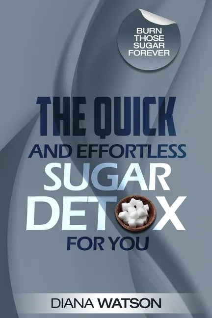 Sugar Detox - The Quick and Effortless Sugar Detox For You - Paperback