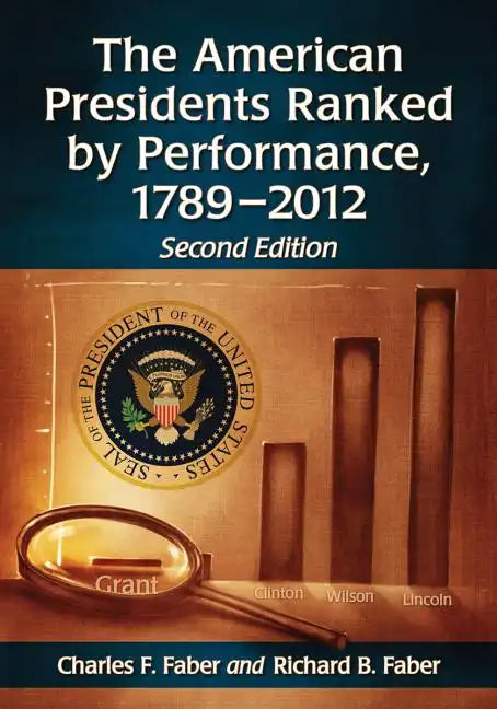 The American Presidents Ranked by Performance, 1789-2012, 2D Ed. - Paperback