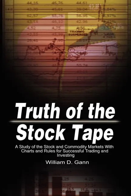 Truth of the Stock Tape: A Study of the Stock and Commodity Markets With Charts and Rules for Successful Trading and Investing - Paperback