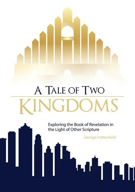 A Tale of Two Kingdoms: Exploring the Book of Revelation in the Light of Other Scripture - Paperback
