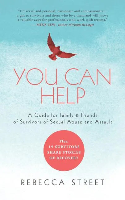 You Can Help: A Guide for Family & Friends of Survivors of Sexual Abuse and Assault - Paperback