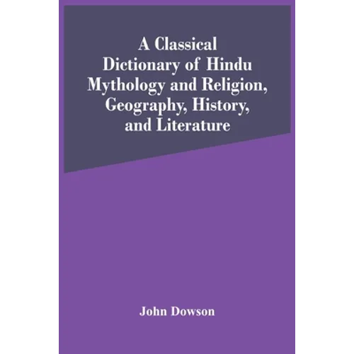 A Classical Dictionary Of Hindu Mythology And Religion, Geography, History, And Literature - Paperback