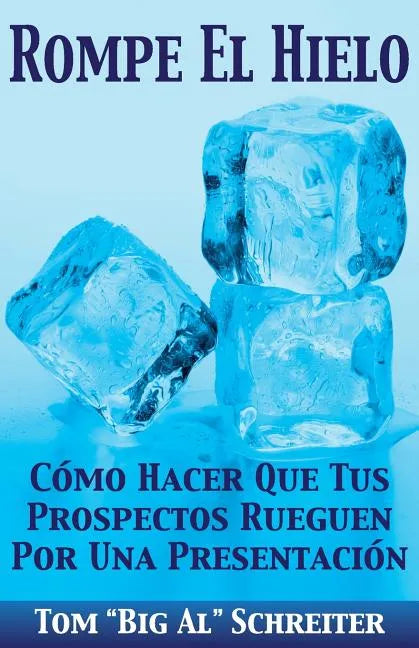 Rompe El Hielo: Cómo Hacer Que Tus Prospectos Rueguen Por una Presentación - Paperback