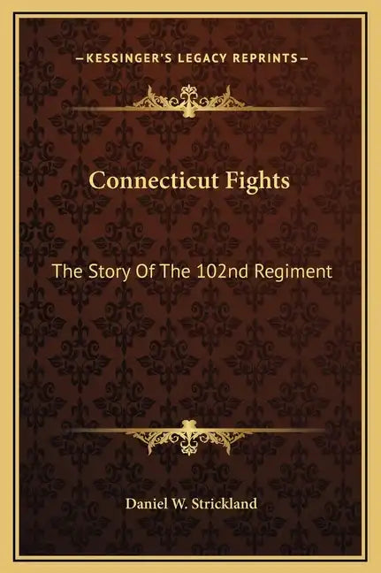 Connecticut Fights: The Story of the 102nd Regiment - Hardcover