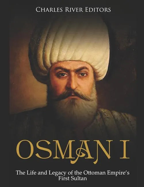 Osman I: The Life and Legacy of the Ottoman Empire's First Sultan - Paperback