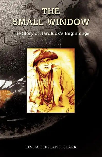 The Small Window: The Story of Hardluck's Beginnings - Paperback