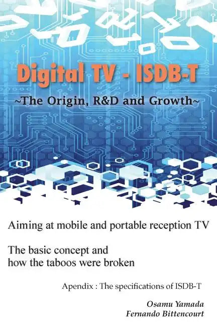 Digital TV - ISDB-T: The Origin, R&D and Growth - Paperback