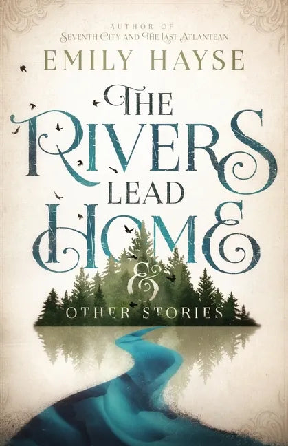 The Rivers Lead Home and Other Stories - Paperback