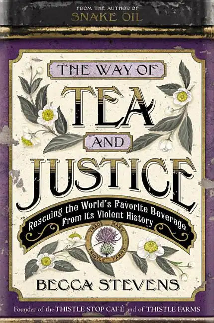 The Way of Tea and Justice: Rescuing the World's Favorite Beverage from Its Violent History - Hardcover