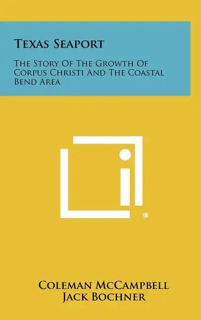 Texas Seaport: The Story of the Growth of Corpus Christi and the Coastal Bend Area - Hardcover