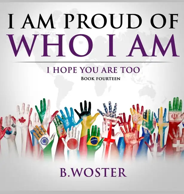 I Am Proud of Who I Am: I hope you are too (Book 14) - Hardcover