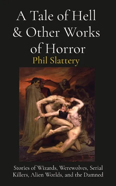 A Tale of Hell & Other Works of Horror: Stories of Wizards, Werewolves, Serial Killers, Alien Worlds, and the Damned - Paperback