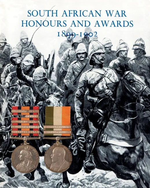 South African War Honours and Awards 1899-1902: The Officers and Men of the British Army and Navy Mentioned in Despatches - Paperback