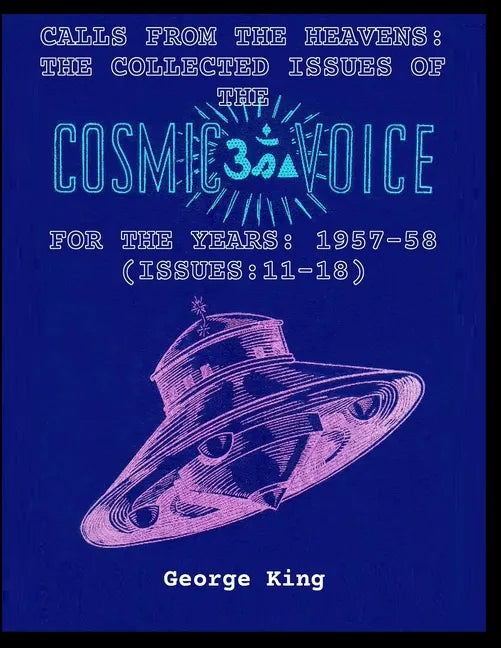 Calls from the Heaven: The Collected Issues of the Cosmic Voice for the Years: 1957-58 (Issues:11-18) - Paperback