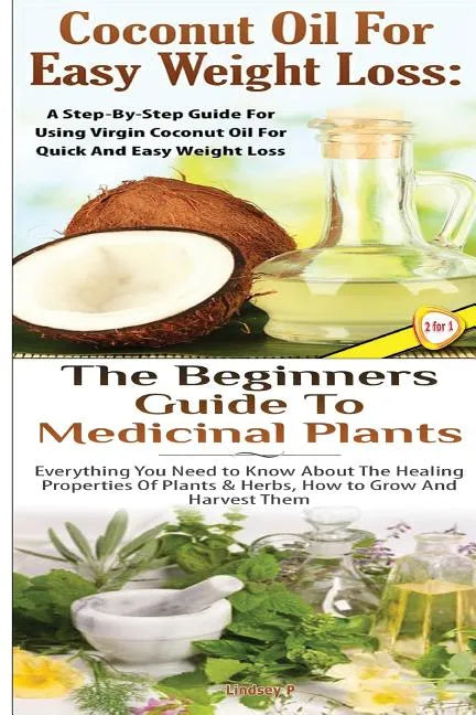 Coconut Oil for Easy Weight Loss & The Beginners Guide to Medicinal Plants - Paperback