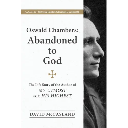 Oswald Chambers, Abandoned to God: The Life Story of the Author of My Utmost for His Highest - Paperback