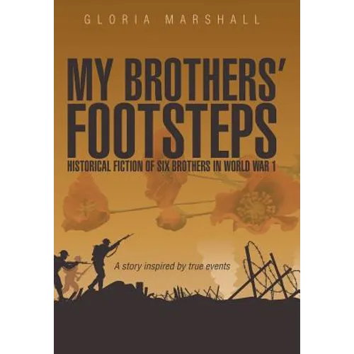 My Brothers' Footsteps: Historical Fiction of Six Brothers in World War 1 - Hardcover