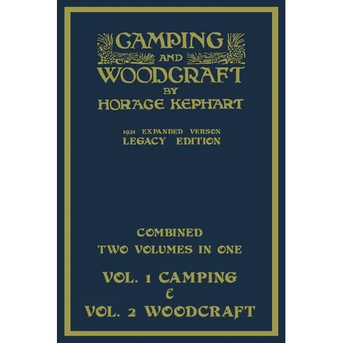 Camping And Woodcraft - Combined Two Volumes In One - The Expanded 1921 Version (Legacy Edition): The Deluxe Two-Book Masterpiece On Outdoors Living A - Paperback