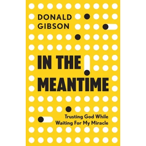 In the Meantime: Trusting God While Waiting For My Miracle - Paperback