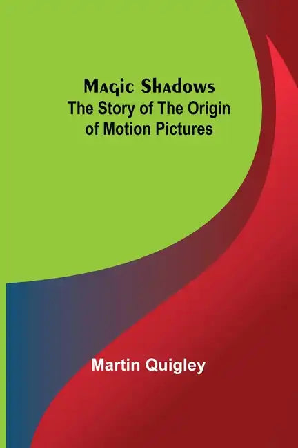Magic Shadows: The Story of the Origin of Motion Pictures - Paperback
